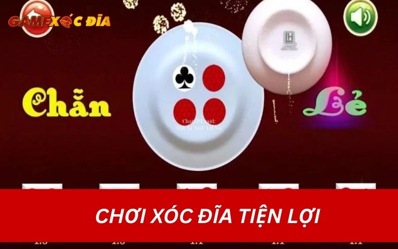 CHƠI XÓC ĐĨA TIỆN LỢI