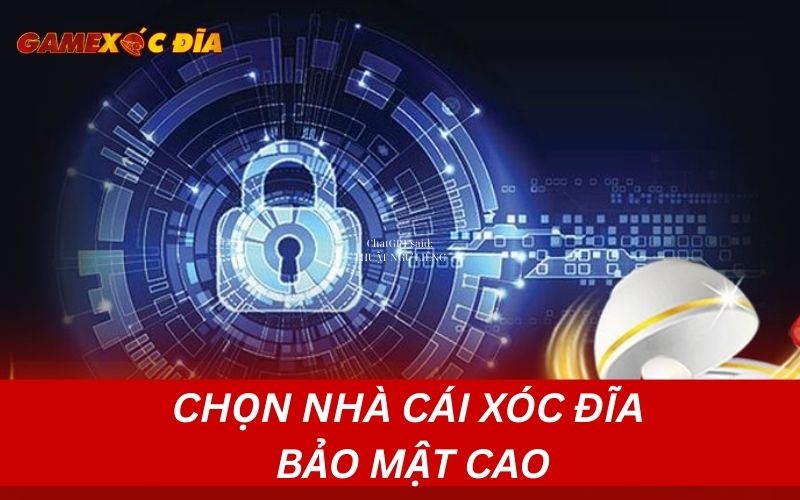 Chọn nhà cái xóc đĩa bảo mật cao
