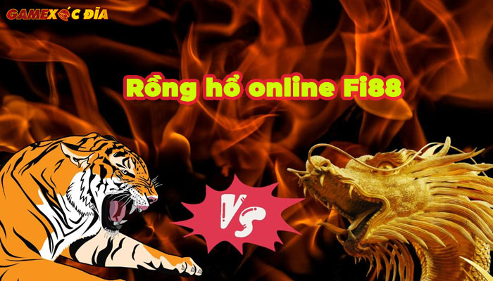 Chơi rồng hổ Online tại Fi88 cực kì an toàn